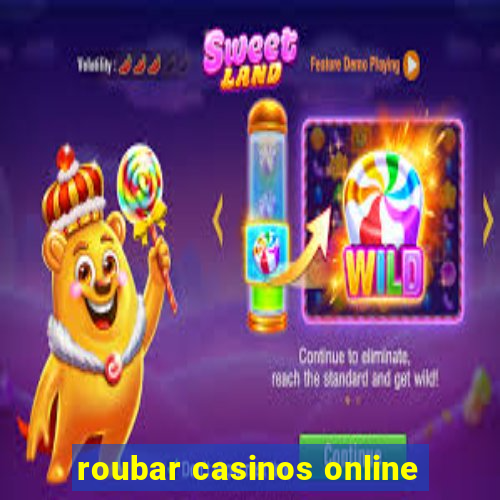 roubar casinos online